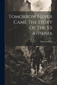 Produktbild: Tomorrow Never Came The Story Of The S S Athenia