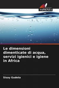 Produktbild: Le dimensioni dimenticate di acqua, servizi igienici e igiene in Africa