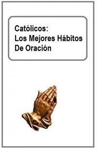 Produktbild: Cat&oacute;licos: Los Mejores H&aacute;bitos De Oraci&oacute;n