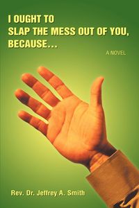 Produktbild: I Ought to Slap the Mess Out of You, Because.