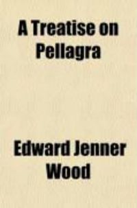 Produktbild: A Treatise on Pellagra; For the General Practitioner