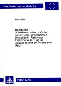 Produktbild: Deliktische Schadensersatzansprueche von mittelbar geschaedigten Personen im Falle einer toedlichen Verletzung im deutschen und amerikanischen Recht
