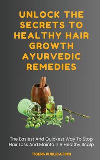Produktbild: Unlock The Secrets To Healthy Hair Growth Ayurvedic Remedies