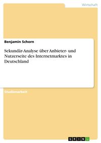 Produktbild: Sekund&auml;r-Analyse &uuml;ber Anbieter- und Nutzerseite des Internetmarktes in Deutschland