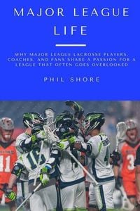 Produktbild: Major League Life: Why Major League Lacrosse Players, Coaches, and Fans Share a Passion for a League that Often Goes Overlooked