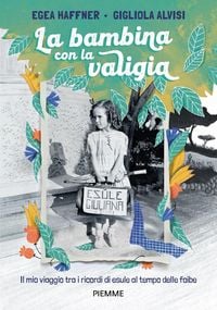 Produktbild: La bambina con la valigia. Il mio viaggio tra i ricordi di esule al tempo delle foibe