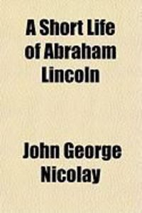 Produktbild: A Short Life of Abraham Lincoln