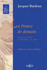 Produktbild: La France De Demain. Son Gouvernement, Ses Assemblees, Sa Justice
