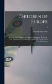 Produktbild: Children of Europe; a Study of the Children of Liberated Vcountries; Their War-time Experiences, Their Reactions, and Their Needs, With a Note on Germany; 0