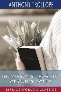 Bild vom Artikel The Parson's Daughter of Oxney Colne (Esprios Classics) vom Autor Anthony Trollope