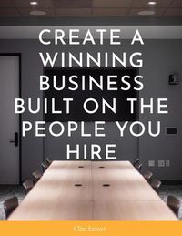 Produktbild: Create a Winning Business Built on the People You Hire