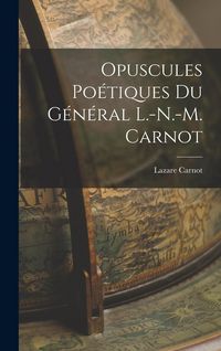 Produktbild: Opuscules Po&eacute;tiques du G&eacute;n&eacute;ral L.-N.-M. Carnot