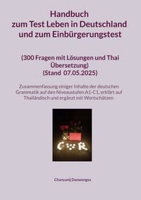 Produktbild: Handbuch zum Test Leben in Deutschland und zum Einb&uuml;rgerungstest (300 Fragen mit L&ouml;sungen und Thai &Uuml;bersetzung) (Stand Mit einer Zusammenfassung einiger Inhalte der deutschen Grammatik auf den Niveaustufen A1-C1 (erkl&auml;rt auf Thail&auml;ndisch und erg&auml;nzt mit Wortsch&auml;tzen)