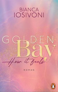 Bild vom Artikel Golden Bay - How it feels vom Autor Bianca Iosivoni