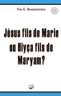 Produktbild: J&eacute;sus fils de Marie ou Hiy&ccedil;a fils de Maryam ?