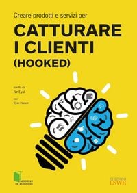 Produktbild: Creare prodotti e servizi per catturare i clienti (Hooked)