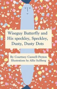 Produktbild: Wiseguy Butterfly and His Speckly, Speckly, Dusty, Dusty Dots