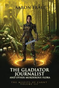 Produktbild: The Gladiator Journalist and Other Murderous Flora
