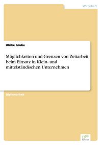 Produktbild: M&ouml;glichkeiten und Grenzen von Zeitarbeit beim Einsatz in Klein- und mittelst&auml;ndischen Unternehmen