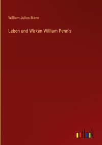 Produktbild: Leben und Wirken William Penn's