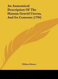 Produktbild: Hunter, W: Anatomical Description Of The Human Gravid Uterus