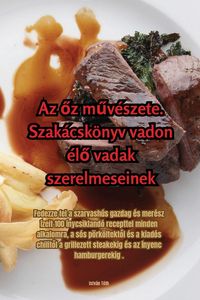 Produktbild: Az &iquest;z m&iquest;v&eacute;szete. Szak&aacute;csk&ouml;nyv vadon &eacute;l&iquest; vadak szerelmeseinek