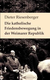 Produktbild: Die katholische Friedensbewegung in der Weimarer Republik