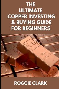 Produktbild: The Ultimate Copper Investing & Buying Guide For Beginners