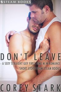 Produktbild: Don't Leave - A Sexy Straight Guy First Time M/M Romance Short Story From Steam Books
