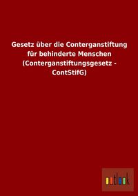 Produktbild: Gesetz über die Conterganstiftung für behinderte Menschen (Conterganstiftungsgesetz - ContStifG)