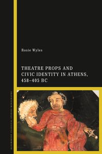 Produktbild: Theatre Props and Civic Identity in Athens, 458-405 BC