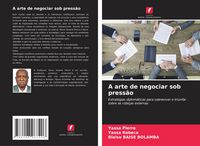 Produktbild: A arte de negociar sob press&atilde;o
