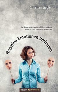 Bild vom Artikel Negative Emotionen umbauen vom Autor Christian Ziegler