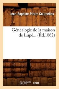 Produktbild: G&eacute;n&eacute;alogie de la Maison de Lup&eacute; (&Eacute;d.1862)