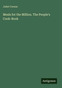 Produktbild: Meals for the Million. The People's Cook-Book