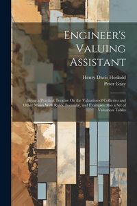 Bild vom Artikel Engineer's Valuing Assistant: Being a Practical Treatise On the Valuation of Collieries and Other Mines With Rules, Formulæ, and Examples Also a Set vom Autor Peter Gray