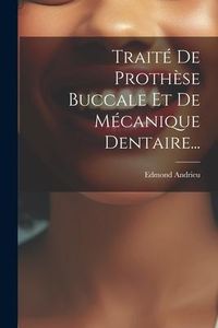 Produktbild: Trait&eacute; De Proth&egrave;se Buccale Et De M&eacute;canique Dentaire...