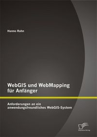 Produktbild: WebGIS und WebMapping f&uuml;r Anf&auml;nger: Anforderungen an ein anwendungsfreundliches WebGIS-System