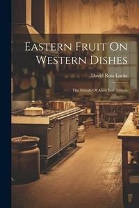 Produktbild: Eastern Fruit On Western Dishes: The Morals Of Abou Ben Adhem