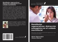Produktbild: Mand&iacute;bulas regenerativas: distracci&oacute;n osteog&eacute;nica en el cuidado maxilofacial
