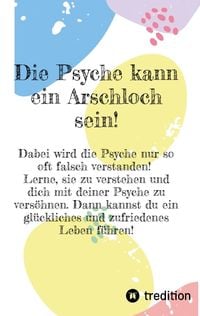 Produktbild: Die Psyche kann ein Arschloch sein- sie muss aber nicht!
