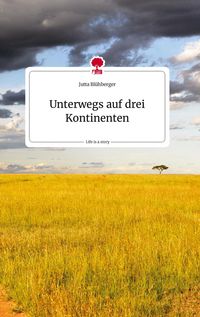 Produktbild: Unterwegs auf drei Kontinenten. Life is a Story - story.one