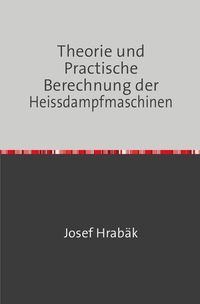 Produktbild: Theorie und Practische Berechnung der Heissdampfmaschinen