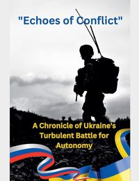 Produktbild: Echoes of Conflict A Chronicle of Ukraine's Turbulent Battle for Autonomy