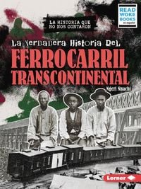 Produktbild: La Verdadera Historia del Ferrocarril Transcontinental (the Real History of the Transcontinental Railroad)