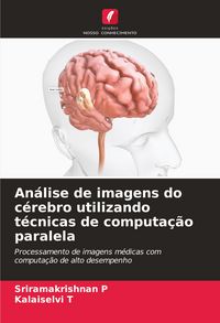 Produktbild: An&aacute;lise de imagens do c&eacute;rebro utilizando t&eacute;cnicas de computa&ccedil;&atilde;o paralela