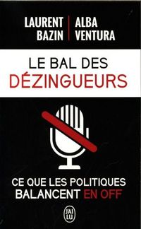 Produktbild: Le bal des d&eacute;zingueurs : ce que les politiques balancent en off