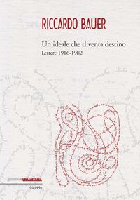 Produktbild: Riccardo Bauer. Un ideale che diventa destino. Lettere 1916-1982