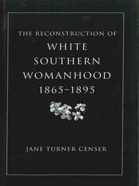Produktbild: The Reconstruction of White Southern Womanhood, 1865-1895