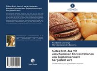 Produktbild: S&uuml;&szlig;es Brot, das mit verschiedenen Konzentrationen von Sojabohnenmehl hergestellt wird